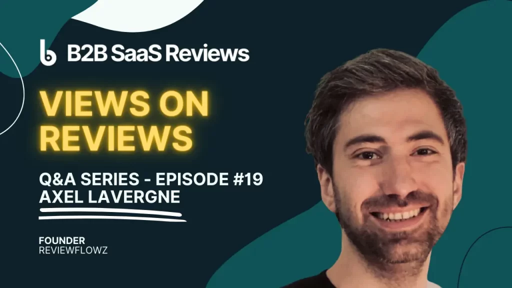 Axel Lavergne, Founder of Reviewflowz, discusses review strategies in the B2B SaaS Reviews Q&A Series, Episode #19 titled 'Views on Reviews